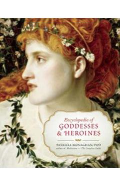 Encyclopedia of Goddesses & Heroines - Patricia Monaghan