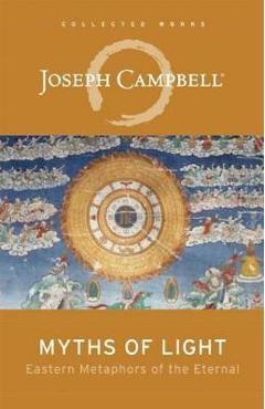 Myths of Light: Eastern Metaphors of the Eternal - Joseph Campbell