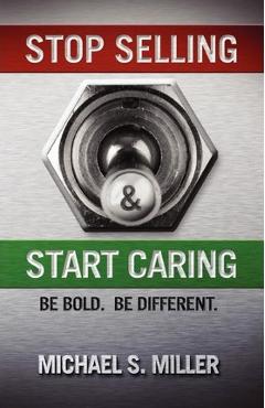 Stop Selling and Start Caring - Michael S. Miller