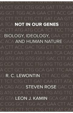 Not in Our Genes: Biology, Ideology, and Human Nature - Richard Lewontin