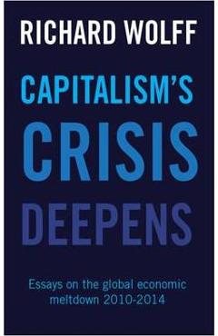 Capitalism's Crisis Deepens: Essays on the Global Economic Meltdown