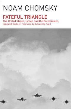 Fateful Triangle: The United States, Israel, and the Palestinians (Updated Edition) - Noam Chomsky