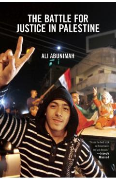 The Battle for Justice in Palestine - Ali Abunimah