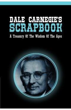 Dale Carnegie\'s Scrapbook: A Treasury Of The Wisdom Of The Ages - Dale Carnegie