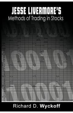 Jesse Livermore\'s Methods of Trading in Stocks - Richard D. Wyckoff