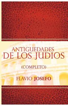 Antiguedades de Los Judios (Completo) / Jewish Antiques (Spanish Edition) - Flavio Josefo