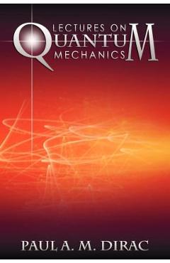 Lectures on Quantum Mechanics - Paul A. M. Dirac