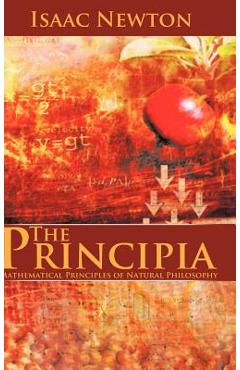 The Principia: Mathematical Principles of Natural Philosophy - Isaac Newton