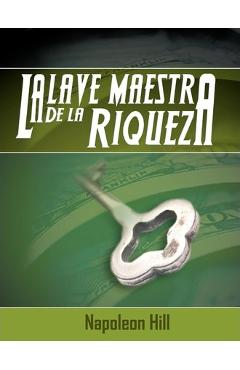 La Llave Maestra de La Riqueza - Napoleon Hill