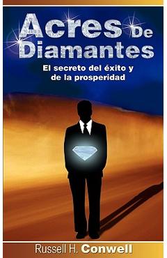 Acres de Diamantes: El Secreto del Exito y de La Prosperidad - Russell Herman Conwell