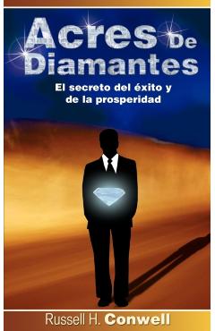 Acres de Diamantes: El Secreto del Exito y de La Prosperidad - Russell Herman Conwell