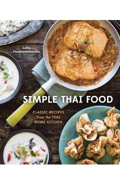 Simple Thai Food: Classic Recipes from the Thai Home Kitchen [A Cookbook] - Leela Punyaratabandhu