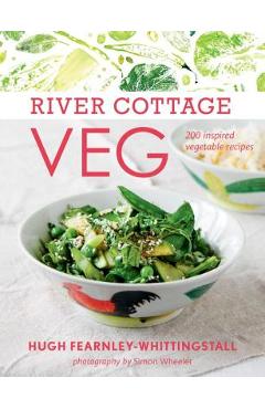 River Cottage Veg: 200 Inspired Vegetable Recipes - Hugh Fearnley-whittingstall