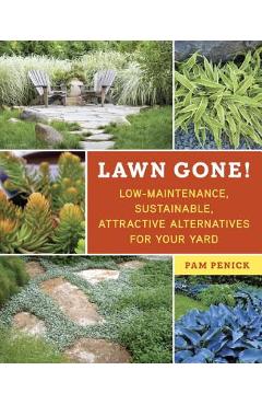 Lawn Gone!: Low-Maintenance, Sustainable, Attractive Alternatives for Your Yard - Pam Penick