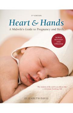 Heart & Hands: A Midwife\'s Guide to Pregnancy and Birth - Elizabeth Davis
