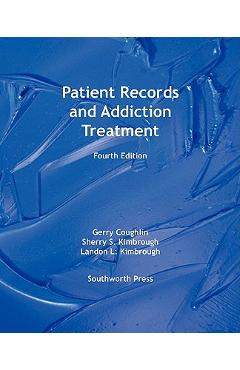 Patient Records and Addiction Treatment, Fourth Edition - Gerry Coughlin