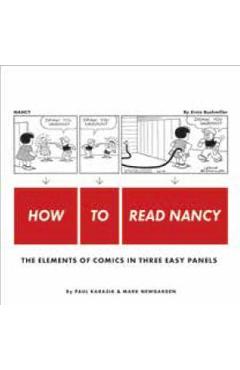 How to Read Nancy: The Elements of Comics in Three Easy Panels - Paul Karasik