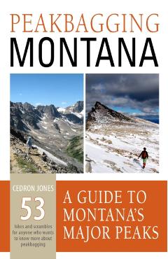 Peakbagging Montana: A Guide to Montana's Major Peaks - Cedron Jones