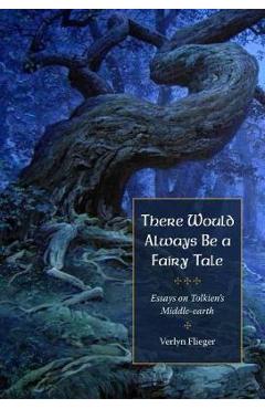 There Would Always Be a Fairy Tale: More Essays on Tolkien - Verlyn Flieger