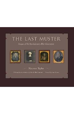 The Last Muster, Volume 2: Faces of the American Revolution - Maureen Taylor