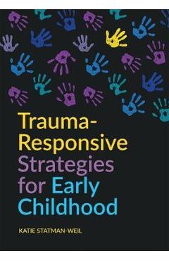 Trauma-Responsive Strategies for Early Childhood - Katie Statman-weil