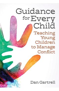 Guidance for Every Child: Teaching Young Children to Manage Conflict - Daniel Gartrell
