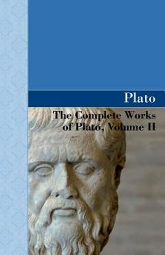 The Complete Works of Plato, Volume II - Plato