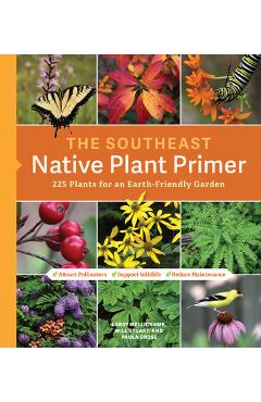 The Southeast Native Plant Primer: 225 Plants for an Earth-Friendly Garden - Larry Mellichamp