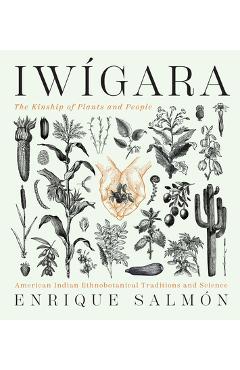 Iw�gara: American Indian Ethnobotanical Traditions and Science - Enrique Salm�n