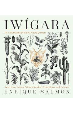 Iw�gara: American Indian Ethnobotanical Traditions and Science - Enrique Salm�n