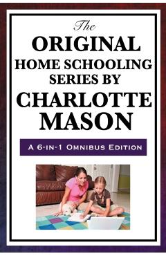 The Original Home Schooling Series by Charlotte Mason - Charlotte Mason