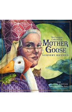 The Classic Collection of Mother Goose Nursery Rhymes (Hardcover): Over 101 Cherished Poems (Poetry and Rhymes for Kids, Kids Picture Book, Collection - Gina Baek
