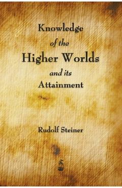 Knowledge of the Higher Worlds and Its Attainment - Rudolf Steiner