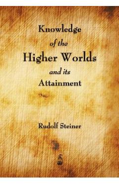 Knowledge of the Higher Worlds and Its Attainment - Rudolf Steiner