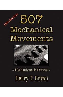 507 Mechanical Movements: Mechanisms and Devices - Henry T. Brown