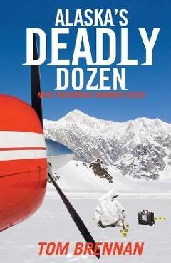 Alaska\'s Deadly Dozen - Tom Brennan