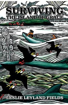 Surviving the Island of Grace 2nd Rev Ed. - Leslie Leyland Fields