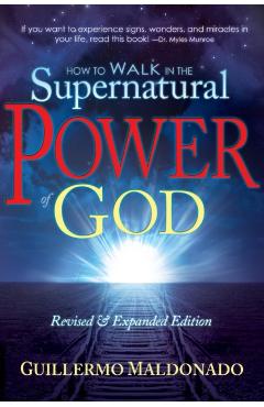 How to Walk in the Supernatural Power of God - Guillermo Maldonado