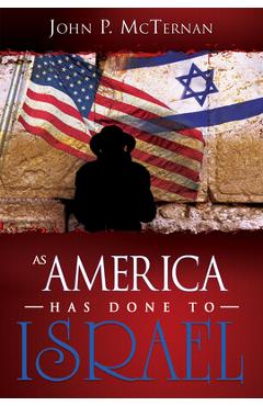 As America Has Done to Israel - John P. Mcternan