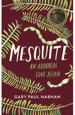 Mesquite: An Arboreal Love Affair - Gary Paul Nabhan