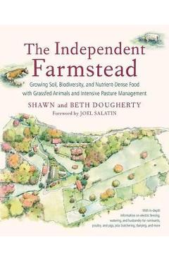 The Independent Farmstead: Growing Soil, Biodiversity, and Nutrient-Dense Food with Grassfed Animals and Intensive Pasture Management - Beth Dougherty