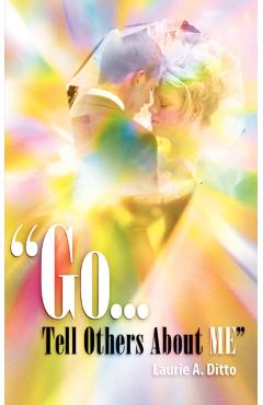 Go.Tell Others about Me - Laurie A. Ditto