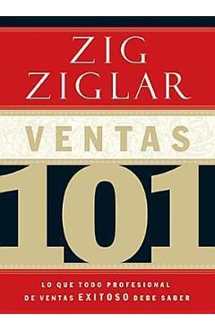 Ventas 101: Lo Que Todo Vendedor Profesional de �xito Necesita Saber - Zig Ziglar