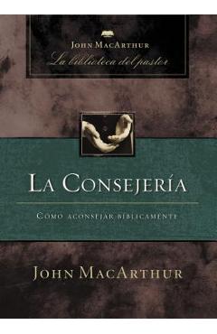 La Consejer�a: C�mo Aconsejar B�blicamente - John F. Macarthur