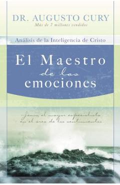 El Maestro de Las Emociones: Jes�s, El Mayor Especialista En El �rea de Los Sentimientos = The Master of Emotions - Augusto Cury