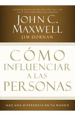 C�mo Influenciar a Las Personas: Haga Una Diferencia En Su Mundo - John C. Maxwell