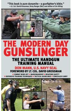 The Modern Day Gunslinger: The Ultimate Handgun Training Manual - Don Mann