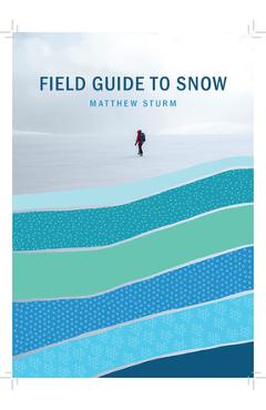 A Field Guide to Snow - Matthew Sturm