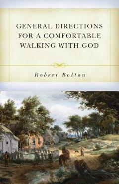 General Directions for a Comfortable Walking with God - Robert Bolton