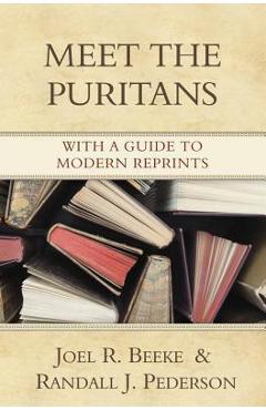 Meet the Puritans: With a Guide to Modern Reprints - Joel R. Beeke
